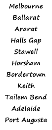 Melbourne Ballarat Ararat  Halls Gap  Stawell Horsham Bordertown Keith Tailem Bend Adelaide Port Augusta